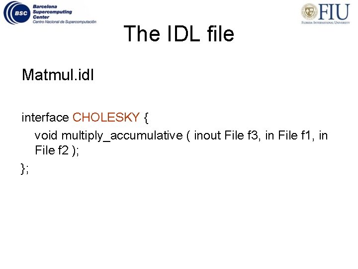 The IDL file Matmul. idl interface CHOLESKY { void multiply_accumulative ( inout File f