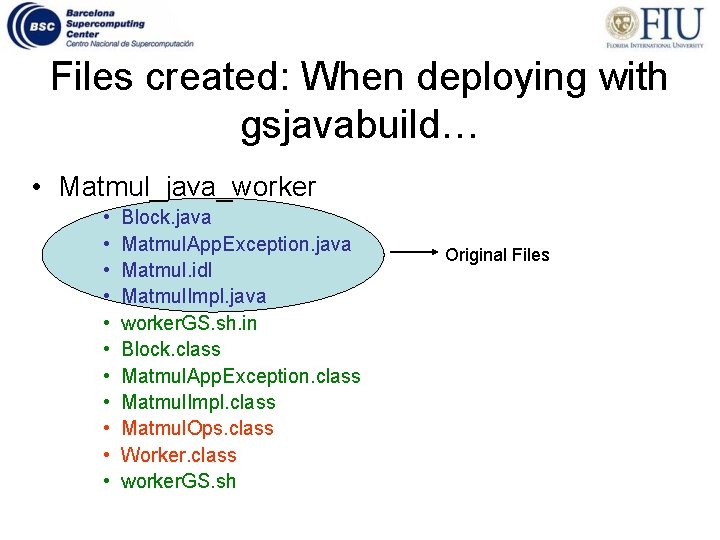 Files created: When deploying with gsjavabuild… • Matmul_java_worker • • • Block. java Matmul.