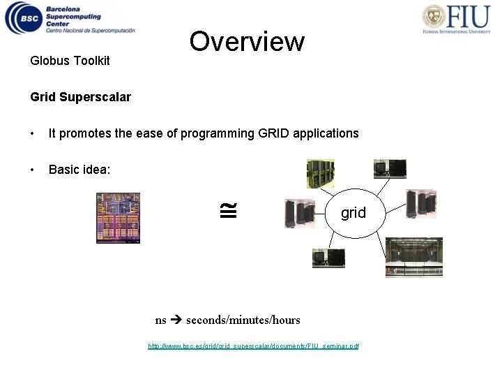 Globus Toolkit Overview Grid Superscalar • It promotes the ease of programming GRID applications