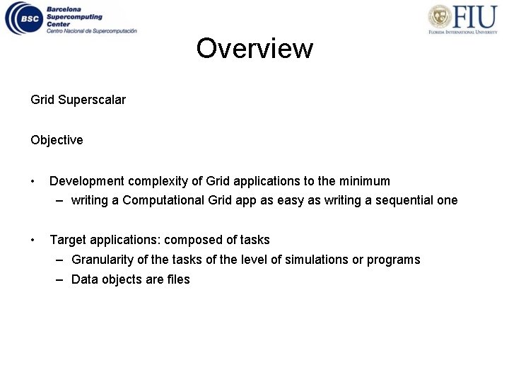 Overview Grid Superscalar Objective • Development complexity of Grid applications to the minimum –