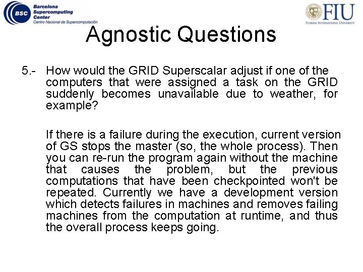 Agnostic Questions 5. - How would the GRID Superscalar adjust if one of the