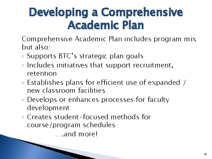 Developing a Comprehensive Academic Plan includes program mix but also: ◦ Supports BTC’s strategic