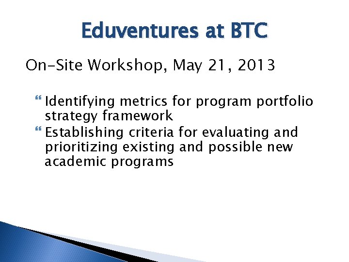 Eduventures at BTC On-Site Workshop, May 21, 2013 Identifying metrics for program portfolio strategy