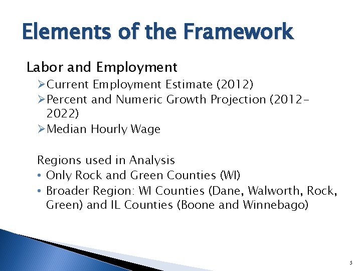 Elements of the Framework Labor and Employment ØCurrent Employment Estimate (2012) ØPercent and Numeric