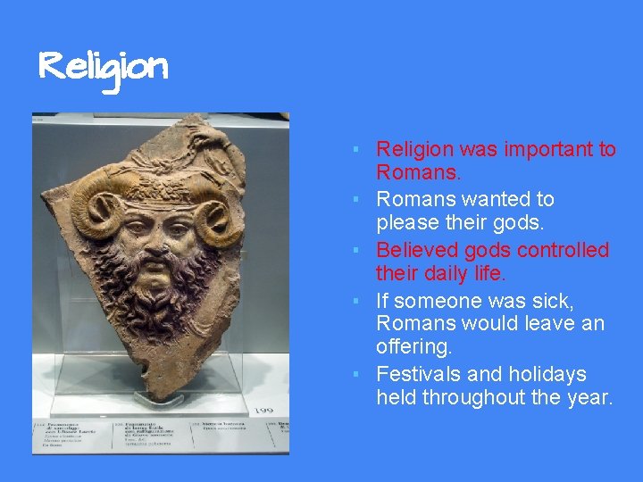 Religion ▪ Religion was important to Romans. ▪ Romans wanted to please their gods.