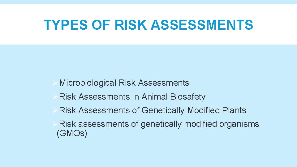 TYPES OF RISK ASSESSMENTS ØMicrobiological Risk Assessments ØRisk Assessments in Animal Biosafety ØRisk Assessments