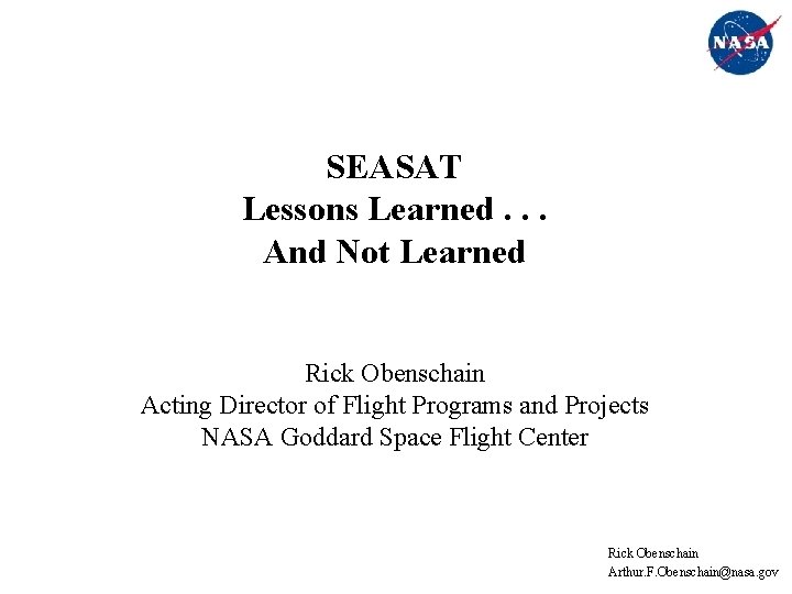 SEASAT Lessons Learned. . . And Not Learned Rick Obenschain Acting Director of Flight