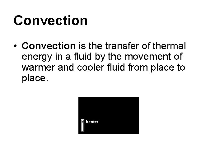 Convection • Convection is the transfer of thermal energy in a fluid by the