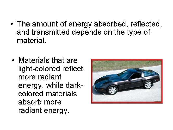  • The amount of energy absorbed, reflected, and transmitted depends on the type