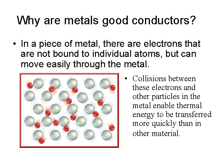Why are metals good conductors? • In a piece of metal, there are electrons