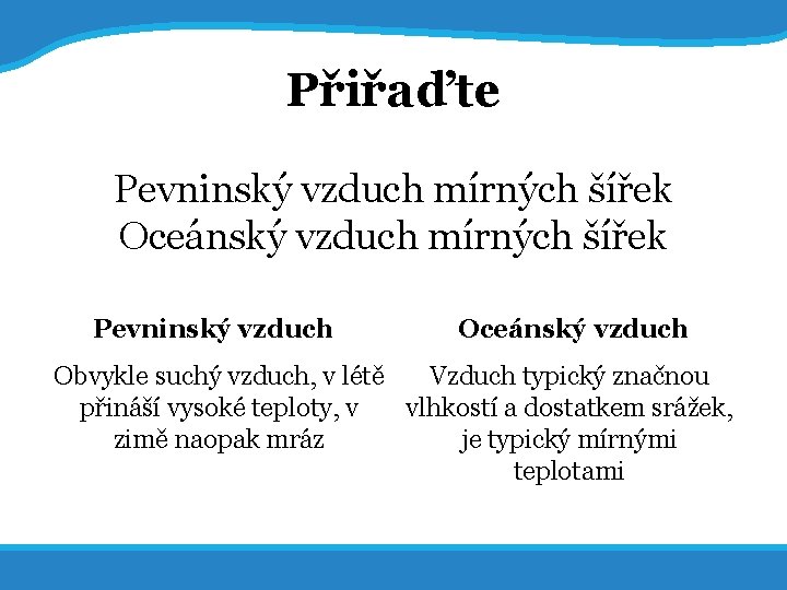 20. 5. 2017 17 Přiřaďte Pevninský vzduch mírných šířek Oceánský vzduch mírných šířek Pevninský