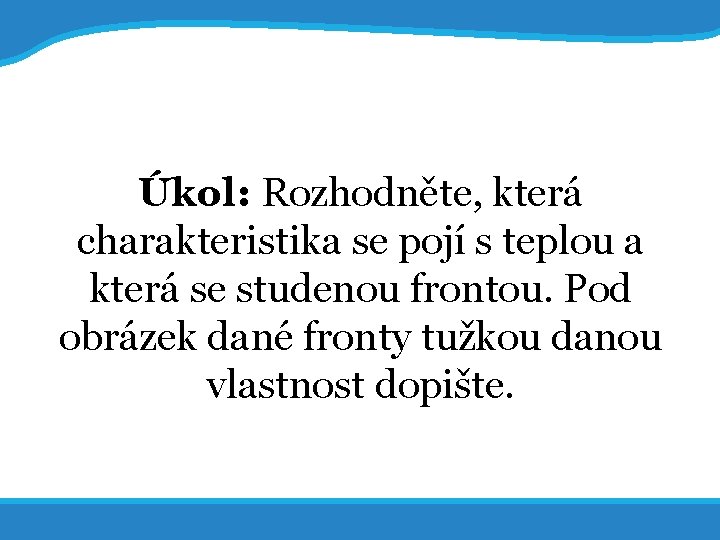 20. 5. 2017 Úkol: Rozhodněte, která charakteristika se pojí s teplou a která se