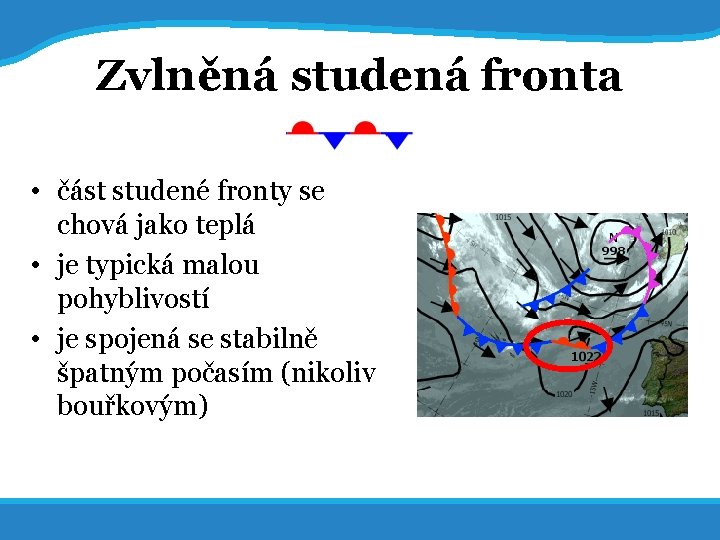 20. 5. 2017 Zvlněná studená fronta • část studené fronty se chová jako teplá