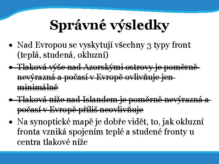 20. 5. 2017 34 Správné výsledky Nad Evropou se vyskytují všechny 3 typy front