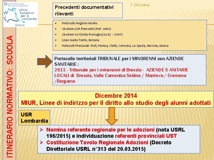 ITINERARIO NORMATIVO: SCUOLA Precedenti documentativi rilevanti F. Di. Cosimo § Protocollo Regione Veneto §