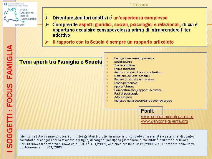 F. Di. Cosimo I SOGGETTI : FOCUS FAMIGLIA Ø Diventare genitori adottivi e un’esperienza