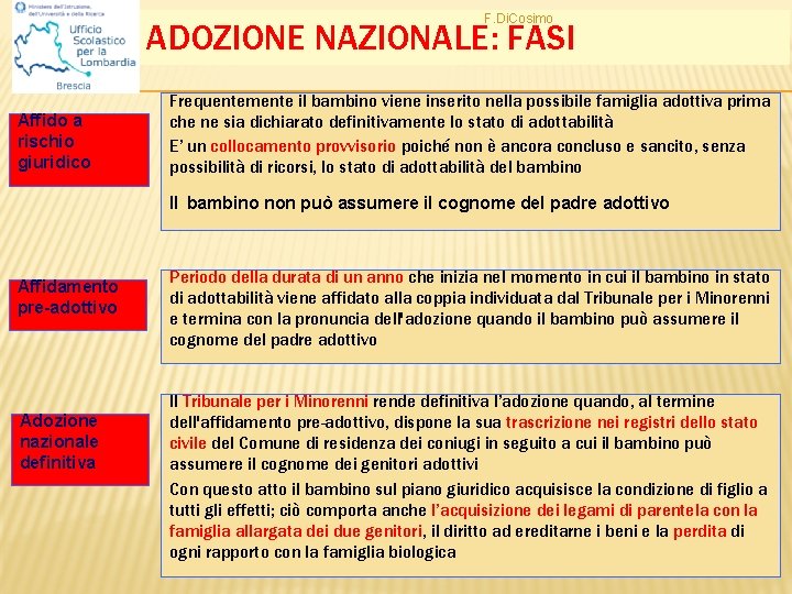 F. Di. Cosimo ADOZIONE NAZIONALE: FASI Affido a rischio giuridico Frequentemente il bambino viene