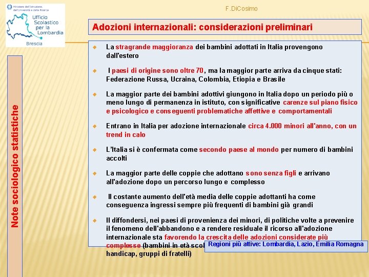 F. Di. Cosimo Note sociologico statistiche Adozioni internazionali: considerazioni preliminari u La stragrande maggioranza