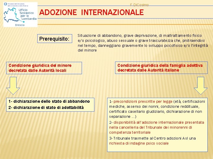 F. Di. Cosimo ADOZIONE INTERNAZIONALE Prerequisito: Situazione di abbandono, grave deprivazione, di maltrattamento fisico