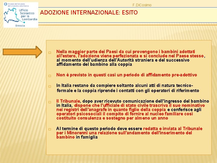 F. Di. Cosimo ADOZIONE INTERNAZIONALE: ESITO � � � Nella maggior parte dei Paesi