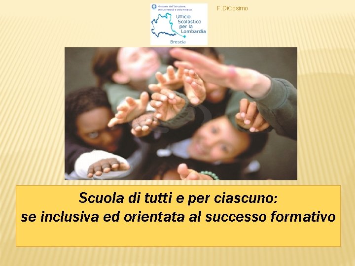 F. Di. Cosimo Scuola di tutti e per ciascuno: se inclusiva ed orientata al