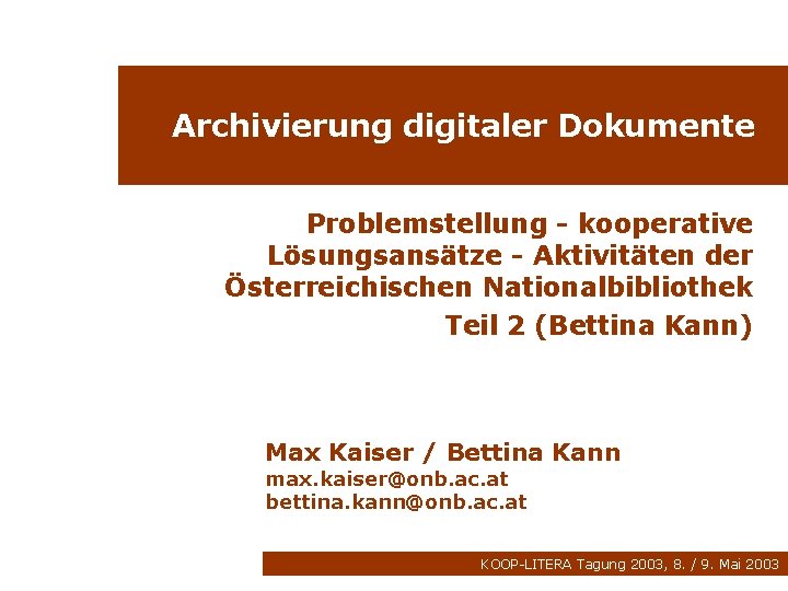 Archivierung digitaler Dokumente Problemstellung - kooperative Lösungsansätze - Aktivitäten der Österreichischen Nationalbibliothek Teil 2
