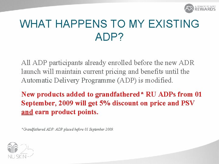 WHAT HAPPENS TO MY EXISTING ADP? All ADP participants already enrolled before the new