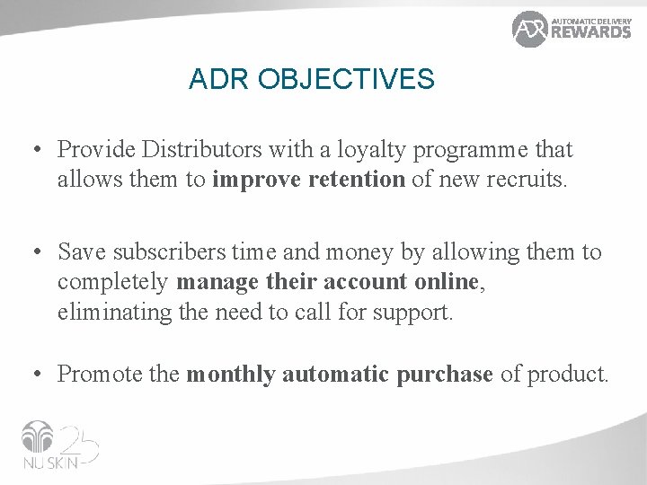 ADR OBJECTIVES • Provide Distributors with a loyalty programme that allows them to improve