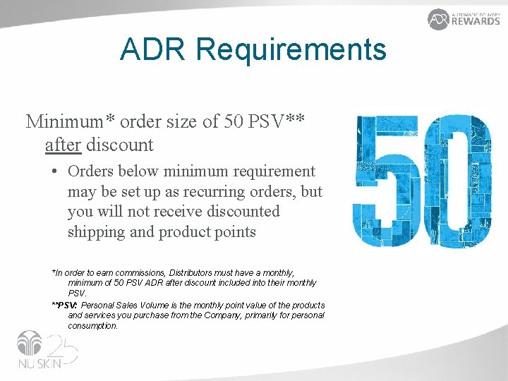 ADR Requirements Minimum* order size of 50 PSV** after discount • Orders below minimum