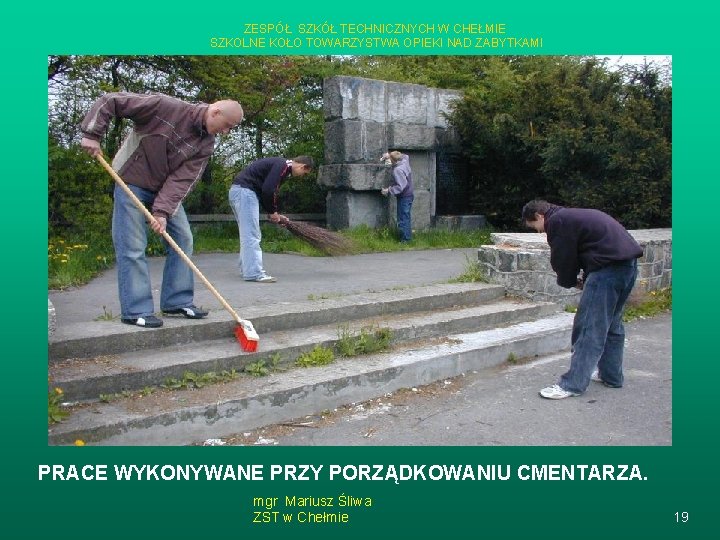 ZESPÓŁ SZKÓŁ TECHNICZNYCH W CHEŁMIE SZKOLNE KOŁO TOWARZYSTWA OPIEKI NAD ZABYTKAMI PRACE WYKONYWANE PRZY