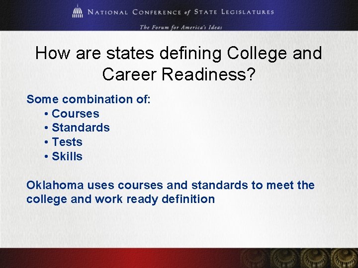 How are states defining College and Career Readiness? Some combination of: • Courses •