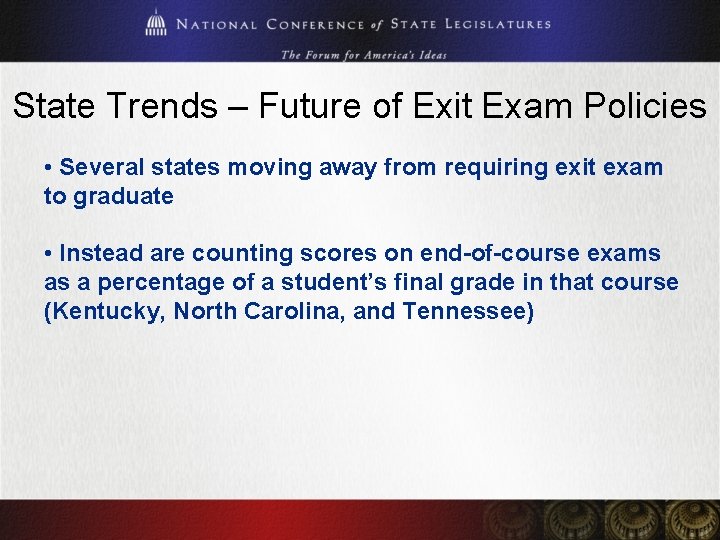 State Trends – Future of Exit Exam Policies • Several states moving away from