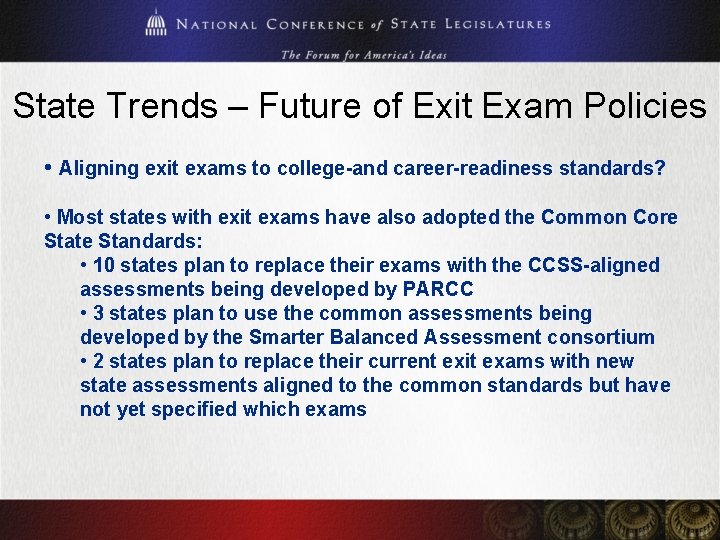 State Trends – Future of Exit Exam Policies • Aligning exit exams to college-and