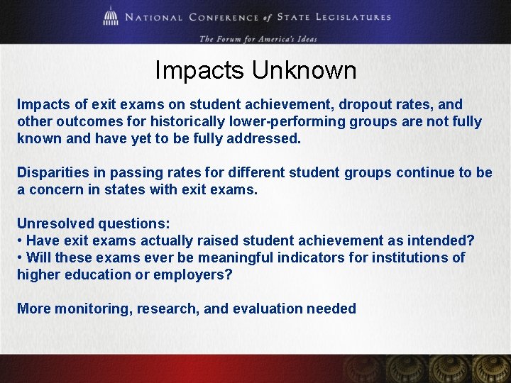 Impacts Unknown Impacts of exit exams on student achievement, dropout rates, and other outcomes