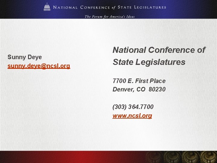 Sunny Deye sunny. deye@ncsl. org National Conference of State Legislatures 7700 E. First Place