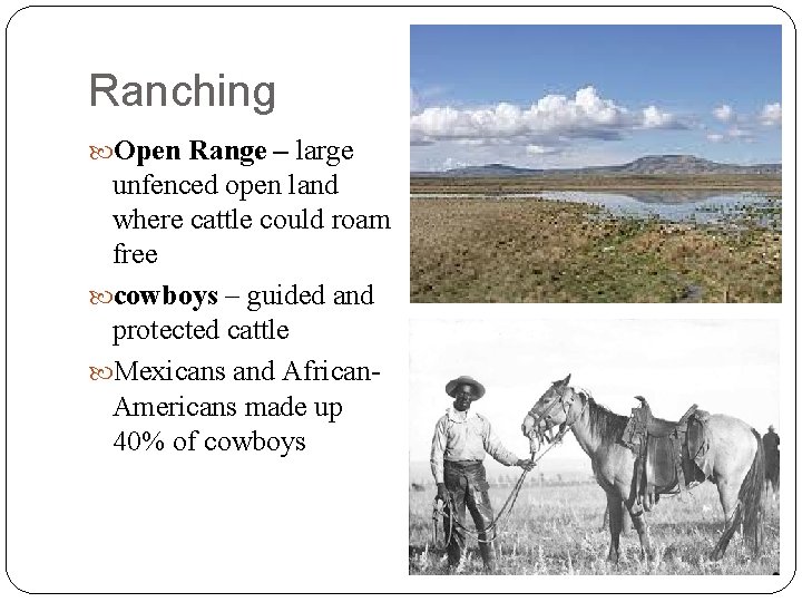 Ranching Open Range – large unfenced open land where cattle could roam free cowboys