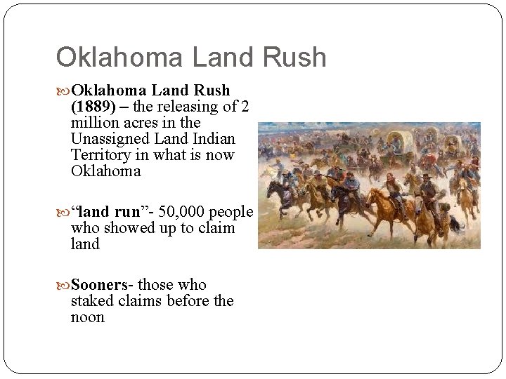 Oklahoma Land Rush (1889) – the releasing of 2 million acres in the Unassigned