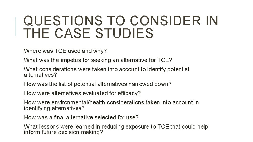 QUESTIONS TO CONSIDER IN THE CASE STUDIES Where was TCE used and why? What