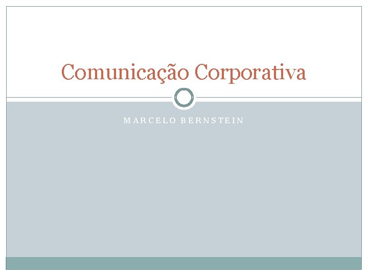 Comunicação Corporativa MARCELO BERNSTEIN 