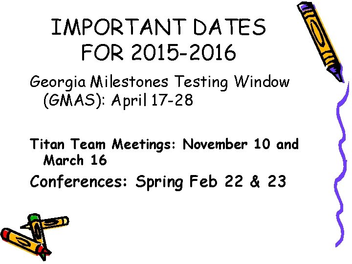 IMPORTANT DATES FOR 2015 -2016 Georgia Milestones Testing Window (GMAS): April 17 -28 Titan