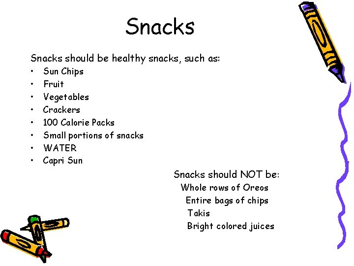 Snacks should be healthy snacks, such as: • • Sun Chips Fruit Vegetables Crackers