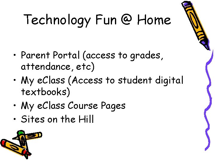 Technology Fun @ Home • Parent Portal (access to grades, attendance, etc) • My