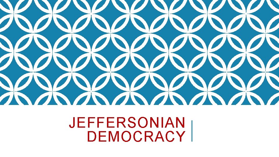 JEFFERSONIAN DEMOCRACY 