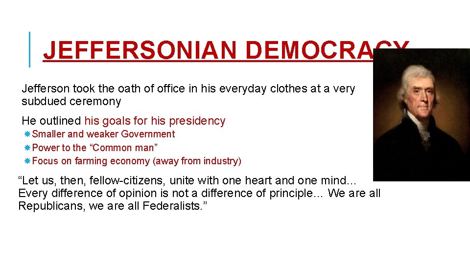JEFFERSONIAN DEMOCRACY Jefferson took the oath of office in his everyday clothes at a