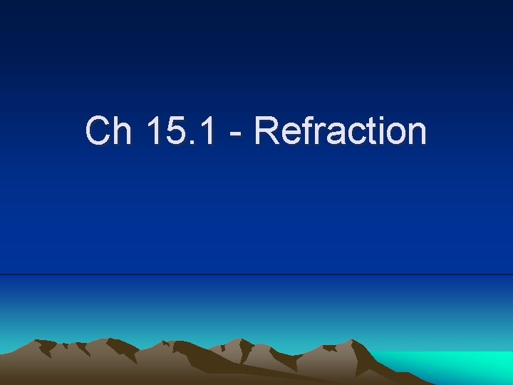 Ch 15. 1 - Refraction 