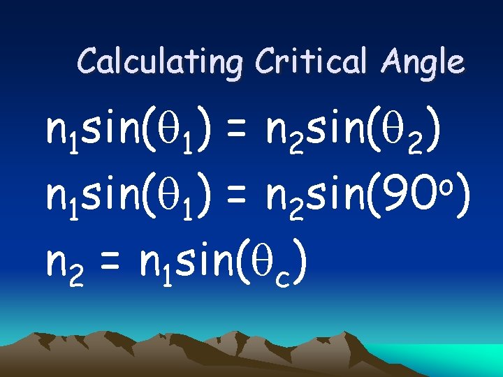 Calculating Critical Angle n 1 sin( 1) = n 2 sin( 2) o n