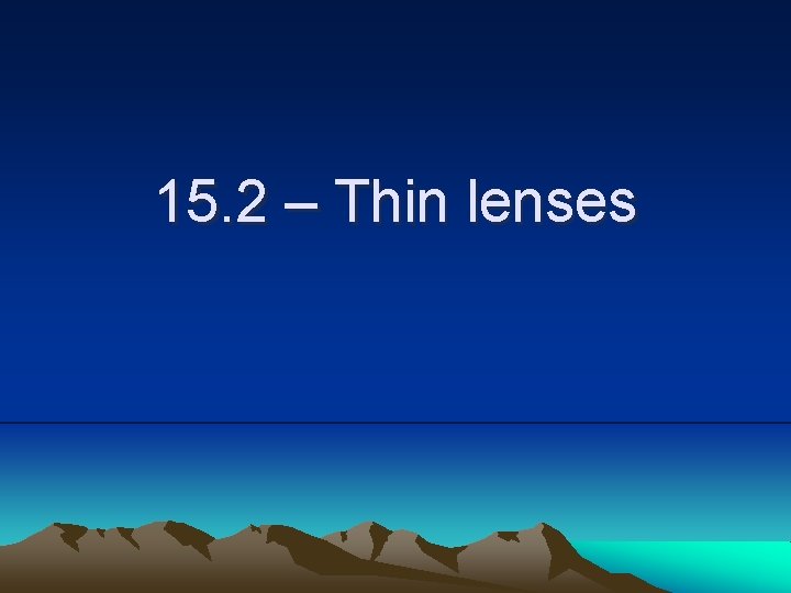 15. 2 – Thin lenses 