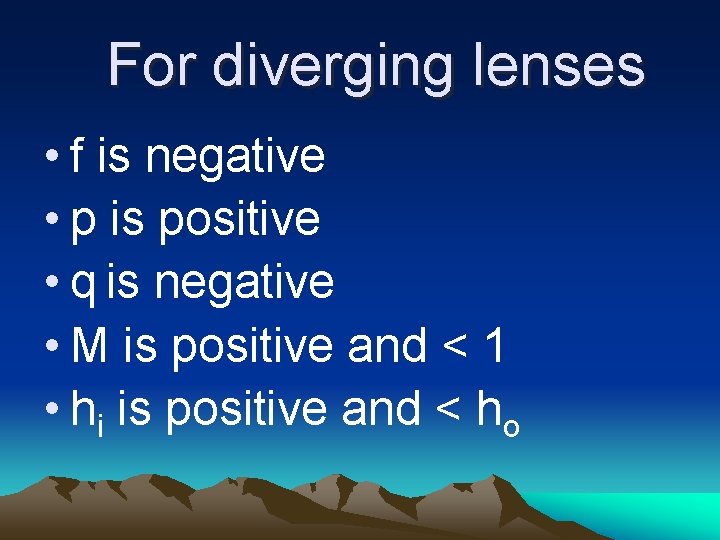 For diverging lenses • f is negative • p is positive • q is