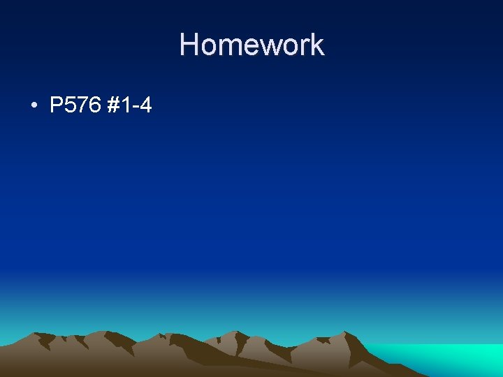 Homework • P 576 #1 -4 