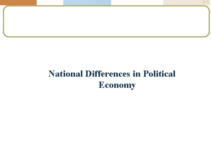 2 -1 National Differences in Political Economy 